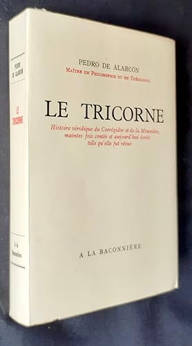 Le Tricorne. Histoire véridique du Corrégidor et de la Meunière, maintes fois contée et aujourd?h...