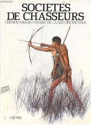 Bild des Verkufers fr Socits de chasseurs : ces hommes qui viennent de la nature sauvage zum Verkauf von Le-Livre