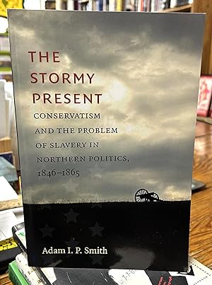 Seller image for The Stormy Present: Conservatism and the Problem of Slavery in Northern Politics, 1846-1865 for sale by Normals Books & Records