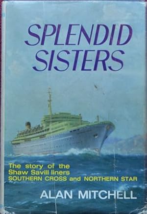 Splendid Sisters : The story of the Shaw Savill liners Southern Cross and Northern Star.
