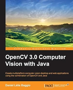 Bild des Verkufers fr OpenCV 3.0 Computer Vision with Java: Create multiplatform computer vision desktop and web applications using the combination of OpenCV and Java zum Verkauf von WeBuyBooks