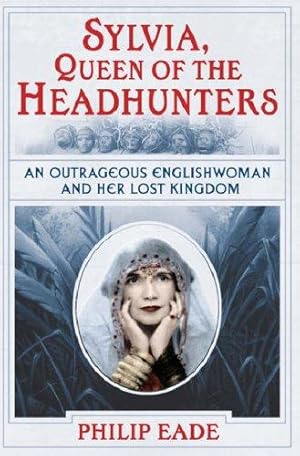 Bild des Verkufers fr Sylvia, Queen Of The Headhunters: An Outrageous Englishwoman And Her Lost Kingdom zum Verkauf von WeBuyBooks