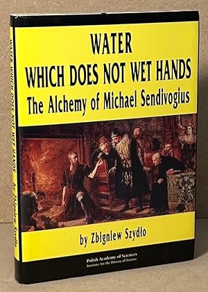 Water Which Does Not Wet Hands _ The Alchemy of Michael Sendivogius