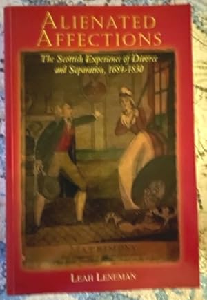 Seller image for Alienated Affections: the Scottish Experience of Divorce and Separation, 1684-1830 for sale by Bookfare