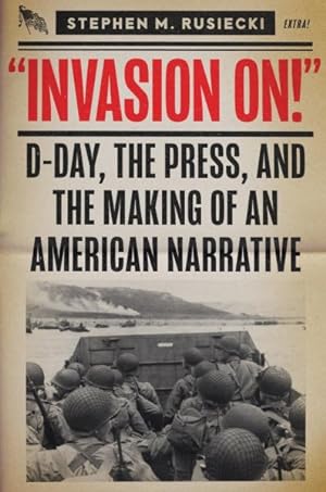 Seller image for Invasion on : D-Day, the Press, and the Making of an American Narrative for sale by GreatBookPrices