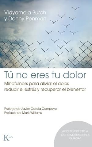 Bild des Verkufers fr T no eres tu dolor / Mindfullness for Health : Mindfulness para aliviar el dolor, reducir el estrs y recuperar el bienestar / Mindfulness to Relieve Pain, Reduce Stress, and Restore Well-Being -Language: spanish zum Verkauf von GreatBookPrices