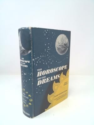 Seller image for YOUR HOROSCOPE AND YOUR DREAMS: 25,000 Interpretations of the Predictions of the Sun, Moon, and Stars and of the Messages Received in Sleep for sale by ThriftBooksVintage