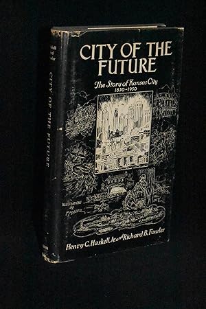Bild des Verkufers fr City of the Future; The Story of Kansas City 1850-1950 zum Verkauf von Books by White/Walnut Valley Books