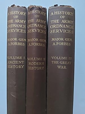 A HISTORY OF THE ARMY ORDNANCE SERVICES: Volume I Ancient History; Volume II Modern History; Volu...