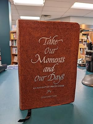 Immagine del venditore per Take Our Moments and Our Days: An Anabaptist Prayer Book: Ordinary Time venduto da Regent College Bookstore