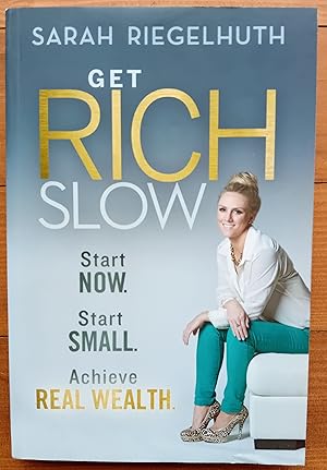 Get Rich Slow: Start Now, Start Small to Achieve Real Wealth