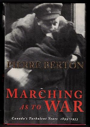 Marching As To War: Canada's Turbulent Years 1899-1953