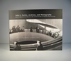 Seller image for John C. Parkin, Archives, and Photography. Reflections on the Practice and Presentation of Modern Architecture for sale by Guy de Grosbois