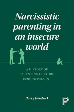 Seller image for Narcissistic Parenting in an Insecure World : A History of Parenting Culture 1920 to Present for sale by GreatBookPrices
