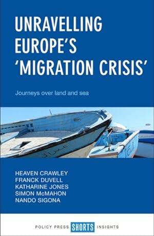 Image du vendeur pour Unravelling Europe's 'Migration Crisis' : Journeys over Land and Sea mis en vente par GreatBookPrices