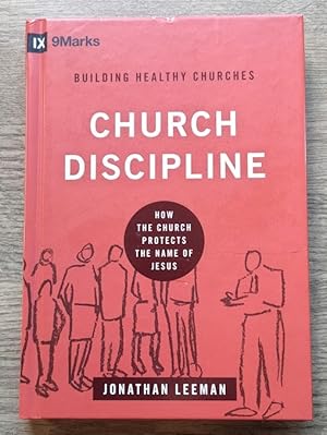 Church Discipline: How the Church Protects the Name of Jesus (9 Marks: Building Healthy Churches)