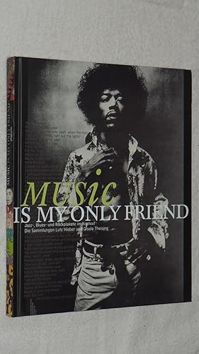 Music is my only friend : Jazz-, Blues- und Rockplakate im Kontext ; Katalog zur Ausstellung im H...