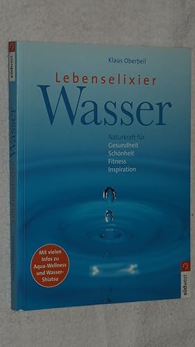 Seller image for Lebenselixier Wasser : Naturkraft fr Gesundheit, Schnheit, Fitness und Inspiration ; (mit vielen Infos zu Aqua-Wellness und Wasser-Shiatsu). for sale by Versandantiquariat Ingo Lutter