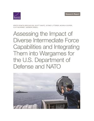 Seller image for Assessing the Impact of Diverse Intermediate Force Capabilities and Integrating Them into Wargames for the U.s. Department of Defense and NATO for sale by GreatBookPricesUK