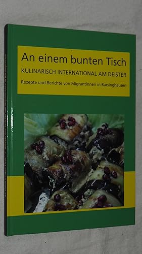 An einem bunten Tisch. Kulinarisch International am Deister. Rezepte und Berichte von Migrantinne...