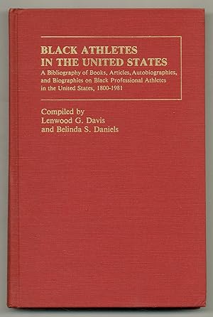 Bild des Verkufers fr Black Athletes in the United States: A Bibliography of Books, Articles, Autobiographies, and Biographies on Black Professional Athletes in the United States, 1800-1981 zum Verkauf von Between the Covers-Rare Books, Inc. ABAA