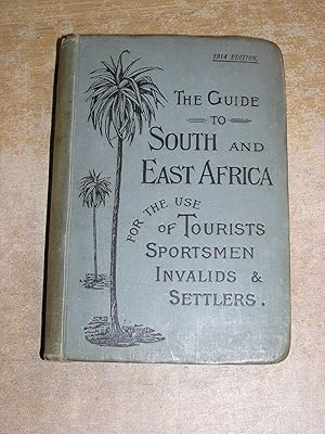 The Guide to South East Africa: For The Use Of Tourists, Sportsmen, Invalids and Settlers - 1914 ...