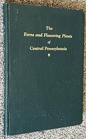 Seller image for The Ferns and Flowering Plants of Central Pennsylvania for sale by DogStar Books