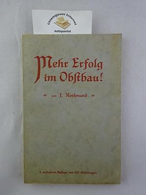 Mehr Erfolg im Obstbau: praktische Anleitung zum erfolgreichen Obstbau nebst ausführlichem Anhang...