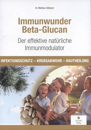 Immunwunder Beta-Glucan : der effektivste natürliche Immunmodulator : Infektionsschutz - Krebsabw...