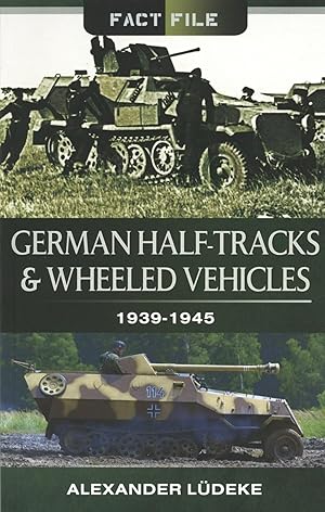 German Half-Tracks and Wheeled Vehicles: 1939-1945 Part of Fact on File Series