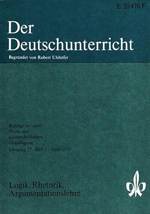 Image du vendeur pour Der Deutschunterricht - 27. Jahrgang Heft 2/75 - Logik, Rhetorik, Argumentationslehre mis en vente par Versandantiquariat Nussbaum