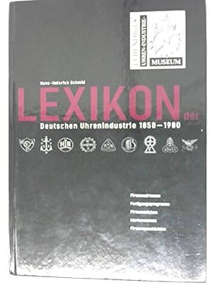 Bild des Verkufers fr Lexikon der deutschen Uhrenindustrie : 1850 - 1980 ; Firmenadressen, Fertigungsprogramm, Firmenzeichen, Markennamen, Firmengeschichten. [Hrsg.: Frderkreis Lebendiges Uhrenindustriemuseum e.V.] zum Verkauf von Antiquariat Im Baldreit