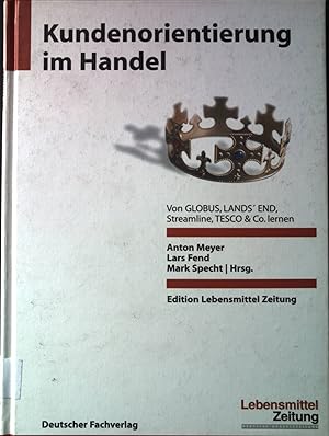 Bild des Verkufers fr Kundenorientierung im Handel : von GLOBUS, LANDS' END, Streamline, TESCO & Co. lernen. Edition Lebensmittel-Zeitung. zum Verkauf von books4less (Versandantiquariat Petra Gros GmbH & Co. KG)