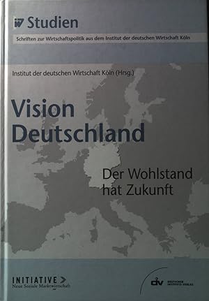 Seller image for Vision Deutschland : der Wohlstand hat Zukunft. IW-Studien. for sale by books4less (Versandantiquariat Petra Gros GmbH & Co. KG)