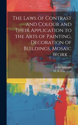 Bild des Verkufers fr The Laws of Contrast and Colour and Their Application to the Arts of Painting, Decoration of Buildings, Mosaic Work . (Hardback or Cased Book) zum Verkauf von BargainBookStores