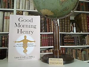 Good Morning Henry: An In-Depth Journey With the Body Intelligence.