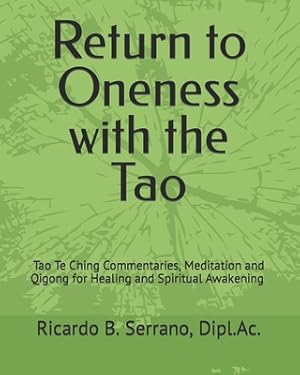 Bild des Verkufers fr Return to Oneness with the Tao: Commentaries, Meditation and Qigong for Healing and Spiritual Awakening by Ricardo B Serrano, R.Ac. (Paperback or Softback) zum Verkauf von BargainBookStores