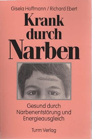 Bild des Verkufers fr Krank durch Narben : gesund durch Narbenentstrung und Energieausgleich. Gisela Hoffmann/Richard Ebert zum Verkauf von Schrmann und Kiewning GbR