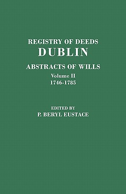 Imagen del vendedor de Registry of Deeds, Dublin: Abstracts of Wills. in Two Volumes. Volume II: 1746-1785 (Paperback or Softback) a la venta por BargainBookStores