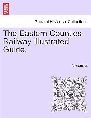 Bild des Verkufers fr The Eastern Counties Railway Illustrated Guide. (Paperback or Softback) zum Verkauf von BargainBookStores