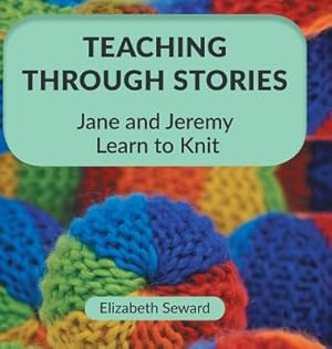 Immagine del venditore per Teaching Through Stories: Jane and Jeremy Learn to Knit (Hardback or Cased Book) venduto da BargainBookStores