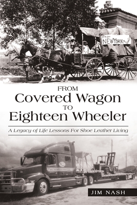 Seller image for From Covered Wagon to Eighteen Wheeler: A Legacy of Life Lessons for Shoe Leather Living (Paperback or Softback) for sale by BargainBookStores