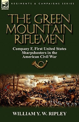 Image du vendeur pour The Green Mountain Riflemen: Company F, First United States Sharpshooters in the American Civil War (Hardback or Cased Book) mis en vente par BargainBookStores
