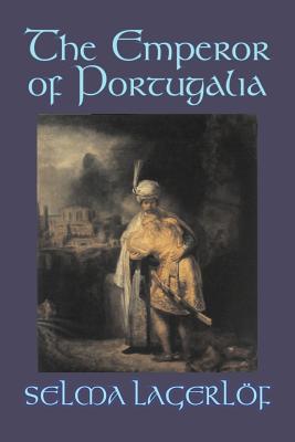 Imagen del vendedor de The Emperor of Portugalia by Selma Lagerlof, Fiction, Action & Adventure, Fairy Tales, Folk Tales, Legends & Mythology (Paperback or Softback) a la venta por BargainBookStores