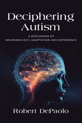 Image du vendeur pour Deciphering Autism: A Discussion of Neurobiology, Adaptation and Experience (Paperback or Softback) mis en vente par BargainBookStores