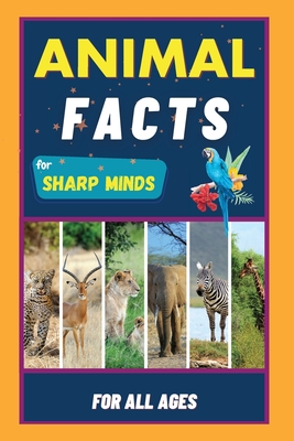 Seller image for Animal Facts For Sharp Minds: Random But Mind-Blowing Facts About Animals Lions, Tigers, Dolphins, Snakes, Dogs, Cats, Parrots, Dinosaurs, Many More (Paperback or Softback) for sale by BargainBookStores