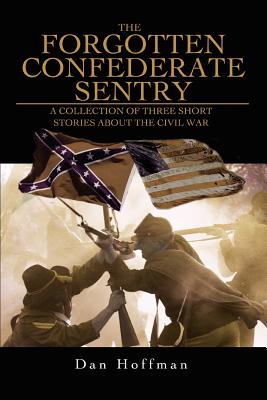 Seller image for The Forgotten Confederate Sentry: A Collection of Three Short Stories about the Civil War (Paperback or Softback) for sale by BargainBookStores