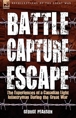 Seller image for Battle, Capture & Escape: the Experiences of a Canadian Light Infantryman During the Great War (Paperback or Softback) for sale by BargainBookStores