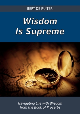 Imagen del vendedor de Wisdom Is Supreme: Navigating Life with Wisdom from the Book of Proverbs (Paperback or Softback) a la venta por BargainBookStores