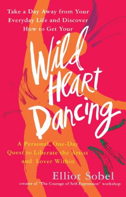 Imagen del vendedor de Wild Heart Dancing: A Personal One-Day Quest to Liberate the Artist and Lover Within (Paperback or Softback) a la venta por BargainBookStores